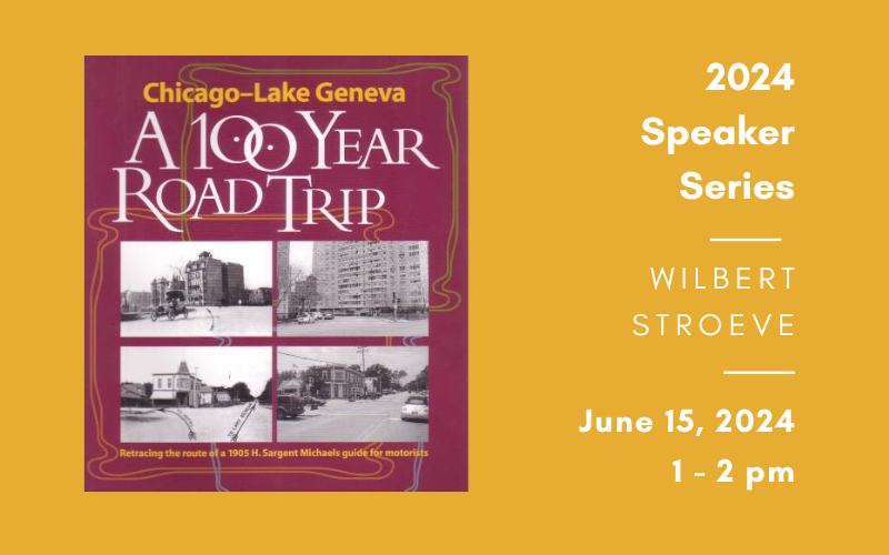 Chicago - Lake Geneva: A 100-Year Road Trip: Retracing the Route of H. Sargent Michaels' 1905 Photographic Guide for Motorists